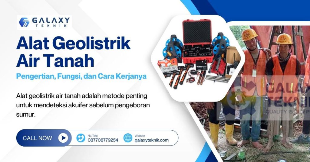 Alat Geolistrik Air Tanah: Pengertian, Fungsi, dan Cara Kerjanya